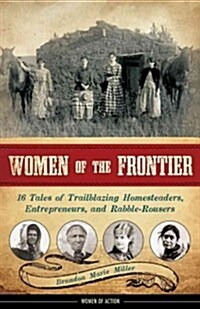 Women of the Frontier: 16 Tales of Trailblazing Homesteaders, Entrepreneurs, and Rabble-Rousers Volume 3 (Hardcover)