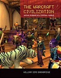 The Warcraft Civilization: Social Science in a Virtual World (Paperback)