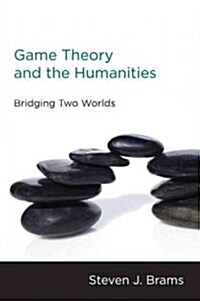 Game Theory and the Humanities: Bridging Two Worlds (Paperback)