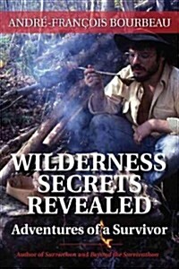 Wilderness Secrets Revealed: Adventures of a Survivor (Paperback)