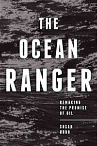 The Ocean Ranger: Remaking the Promise of Oil (Paperback, New)