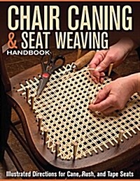 Chair Caning & Seat Weaving Handbook: Illustrated Directions for Cane, Rush, and Tape Seats (Paperback)