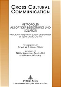 Metropolen ALS Ort Der Begegnung Und Isolation: Interkulturelle Perspektiven Auf Den Urbanen Raum ALS Sujet in Literatur Und Film (Paperback, Revised)