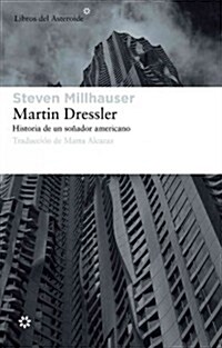 Martin Dressler: Historia de Un Sonador Americano (Paperback)