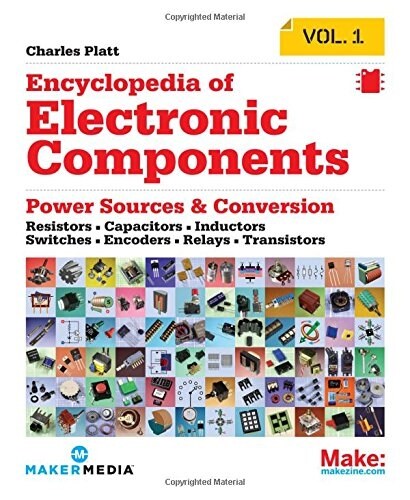 Encyclopedia of Electronic Components Volume 1: Resistors, Capacitors, Inductors, Switches, Encoders, Relays, Transistors (Paperback)