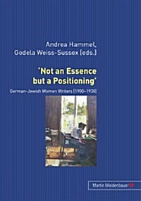 Not an Essence But a Positioning: German-Jewish Women Writers 1900-1938 (Paperback)