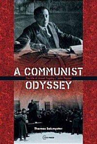 A Communist Odyssey: The life of J?sef Pog?y/John Pepper (Hardcover)