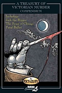 A Treasury of Victorian Murder Compendium, volume 1: Including: Jack the Ripper, Fatal Bullet, The Beast of Chicago (Hardcover)