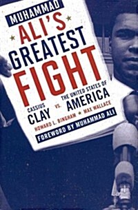Muhammad Alis Greatest Fight: Cassius Clay vs. the United States of America (Paperback)