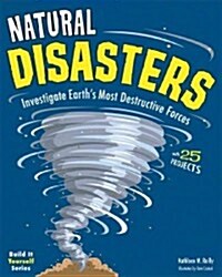 Natural Disasters: Investigate the Earths Most Destructive Forces with 25 Projects (Paperback)