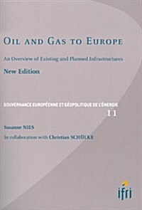 Oil and Gas to Europe: An Overview of Existing and Planned Infrastructures (Paperback)