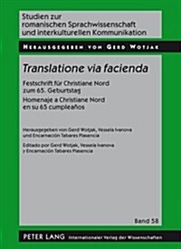 Translatione Via Facienda: Festschrift Fuer Christiane Nord Zum 65. Geburtstag - Homenaje a Christiane Nord En Su 65 Cumplea?s (Hardcover)