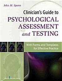 Clinicians Guide to Psychological Assessment and Testing: With Forms and Templates for Effective Practice (Paperback)