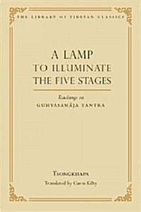 A Lamp to Illuminate the Five Stages: Teachings on Guhyasamaja Tantra (Hardcover)