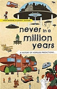 Never in a Million Years : A History of Hopeless Predictions (Paperback)