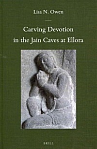 Carving Devotion in the Jain Caves at Ellora (Hardcover)