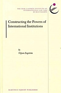 Constructing the Powers of International Institutions (Hardcover)