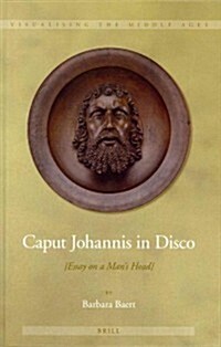 Caput Johannis in Disco: {Essay on a Mans Head} (Hardcover)