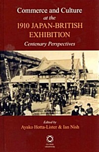 Commerce and Culture at the 1910 Japan-British Exhibition: Centenary Perspectives (Hardcover)
