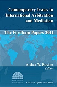 Contemporary Issues in International Arbitration and Mediation: The Fordham Papers (2011) (Hardcover)