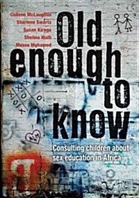 Old Enough to Know: Consulting Children about Sex Education in Africa (Paperback)