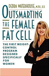 Outsmarting the Female Fat Cell: The First Weight-Control Program Designed Specifically for Women (Paperback)