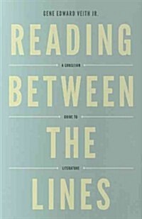 Reading Between the Lines: A Christian Guide to Literature (Redesign) (Paperback)