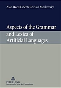 Aspects of the Grammar and Lexica of Artificial Languages (Hardcover, Revised)