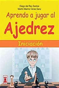 Aprendo a Jugar Al Ajedrez: Iniciaci? (Paperback)