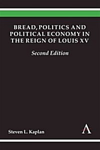 Bread, Politics and Political Economy in the Reign of Louis XV (Hardcover, New ed)