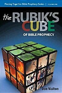 Piecing Together Bible Prophecy: Volume One: The Rubiks Cube of Bible Prophecy (Hardcover)