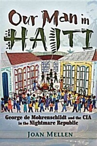Our Man in Haiti: George de Mohrenschildt and the CIA in the Nightmare Republic (Paperback)
