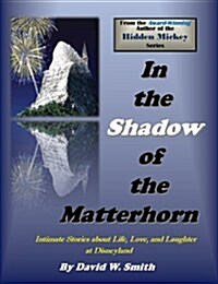 In the Shadow of the Matterhorn: Intimate Stories about Life, Love, and Laughter at Disneyland (Paperback)