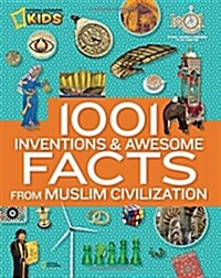 1001 Inventions and Awesome Facts from Muslim Civilization: Official Childrens Companion to the 1001 Inventions Exhibition (Hardcover)