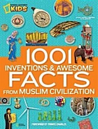 1001 Inventions and Awesome Facts from Muslim Civilization: Official Childrens Companion to the 1001 Inventions Exhibition (Library Binding)