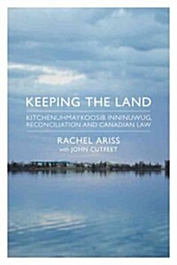 Keeping the Land: Kitchenuhmaykoosib Inninuwug, Reconciliation and Canadian Law (Paperback)