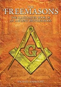 Freemasons: The Illustrated Book of an Ancient Brotherhood (Paperback)