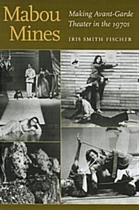 Mabou Mines: Making Avant-Garde Theater in the 1970s (Paperback)