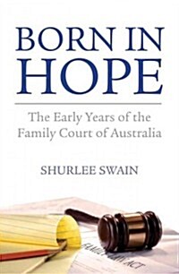 Born in Hope: The Early Years of the Family Court of Australia (Paperback)