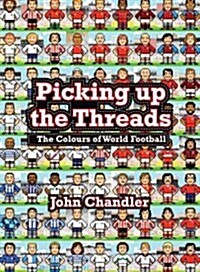 Picking Up The Threads : The Colours of World Football (Hardcover)