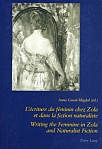 L?riture Du F?inin Chez Zola Et Dans La Fiction Naturaliste - Writing the Feminine in Zola and Naturalist Fiction: 2 E ?ition (Paperback, 2, Revised)