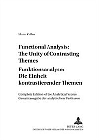 Functional Analysis: The Unity of Contrasting Themes- Funktionsanalyse: Die Einheit Kontrastierender Themen: Complete Edition of the Analytical Scores (Hardcover)