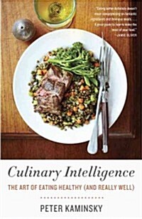 Culinary Intelligence: The Art of Eating Healthy (and Really Well) (Paperback)