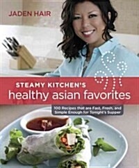 Steamy Kitchens Healthy Asian Favorites: 100 Recipes That Are Fast, Fresh, and Simple Enough for Tonights Supper (Paperback)