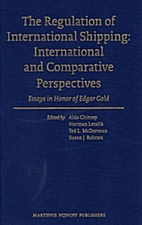 The Regulation of International Shipping: International and Comparative Perspectives: Essays in Honor of Edgar Gold (Hardcover, XVI, 586 Pp.)