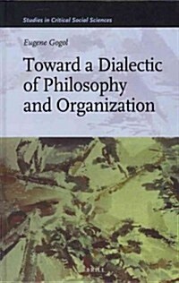Toward a Dialectic of Philosophy and Organization (Hardcover)