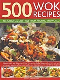 500 Wok Recipes : Sensational Stir-fries from Around the World (Hardcover)
