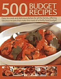 500 Budget Recipes : Easy-to-cook and Delicious Dishes for All the Family, Offering Fabulous Recipes That Make the Most of a Thrifty Food Budget (Hardcover)