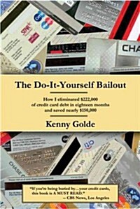Do-It-Yourself Bailout: How I Eliminated $222,000 of Credit Card Debt in Eighteen Months and Saved Nearly $150,000 (Paperback)