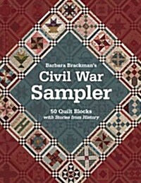 Barbara Brackmans Civil War Sampler: 50 Quilt Blocks with Stories from History (Paperback, New)